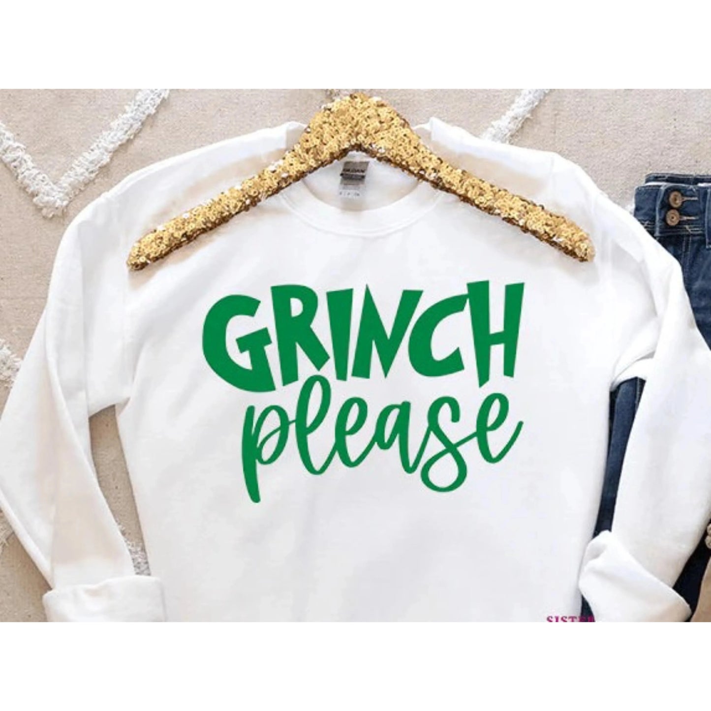 Grinch Please Sweatshirt/T-Shirt