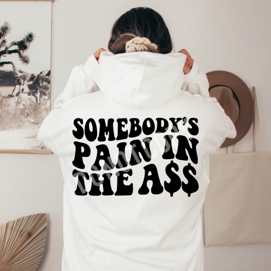 Somebody's Pain in the Ass Sweatshirt